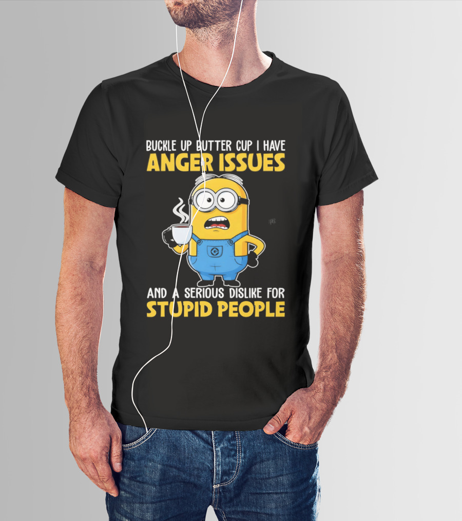 Minion Buckle Up Buttercup Anger Issues Dislike Stupid People T-Shirt