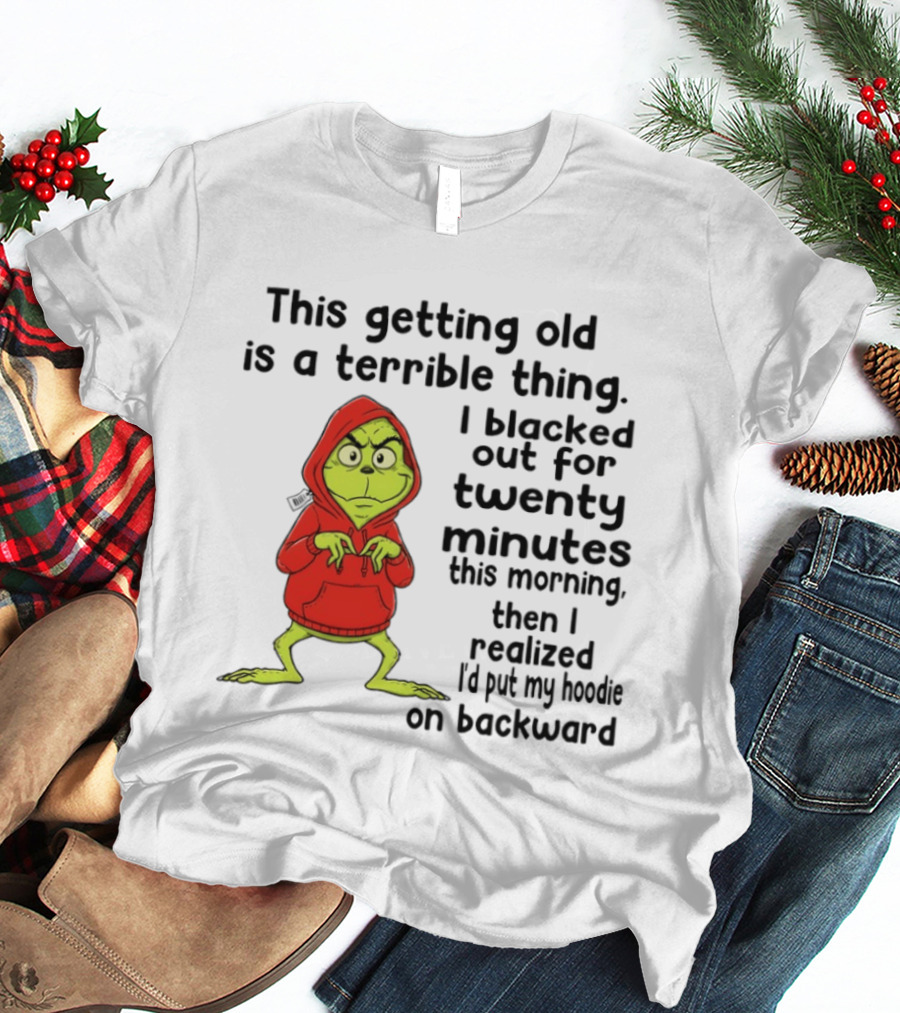 Grinch Getting Old Terrible Thing Blacked Out Twenty Minutes Backward T-Shirt