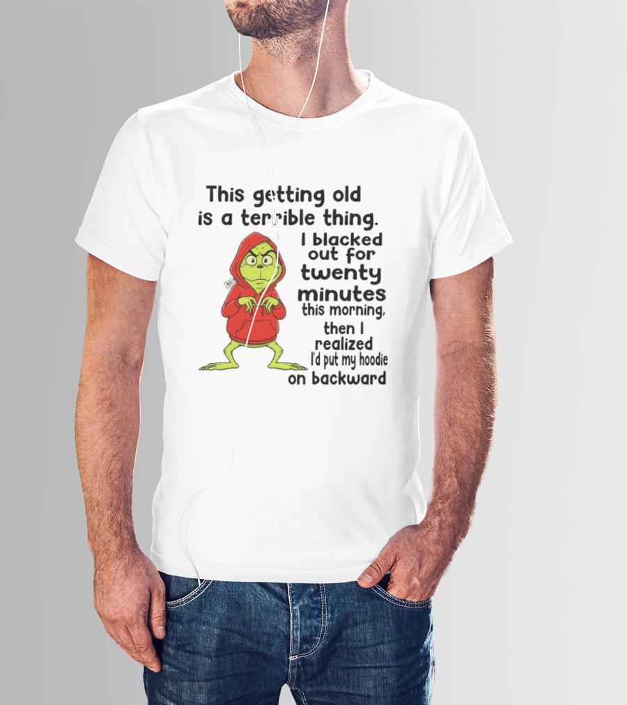 Grinch Getting Old Terrible Thing Blacked Out Twenty Minutes Backward T-Shirt
