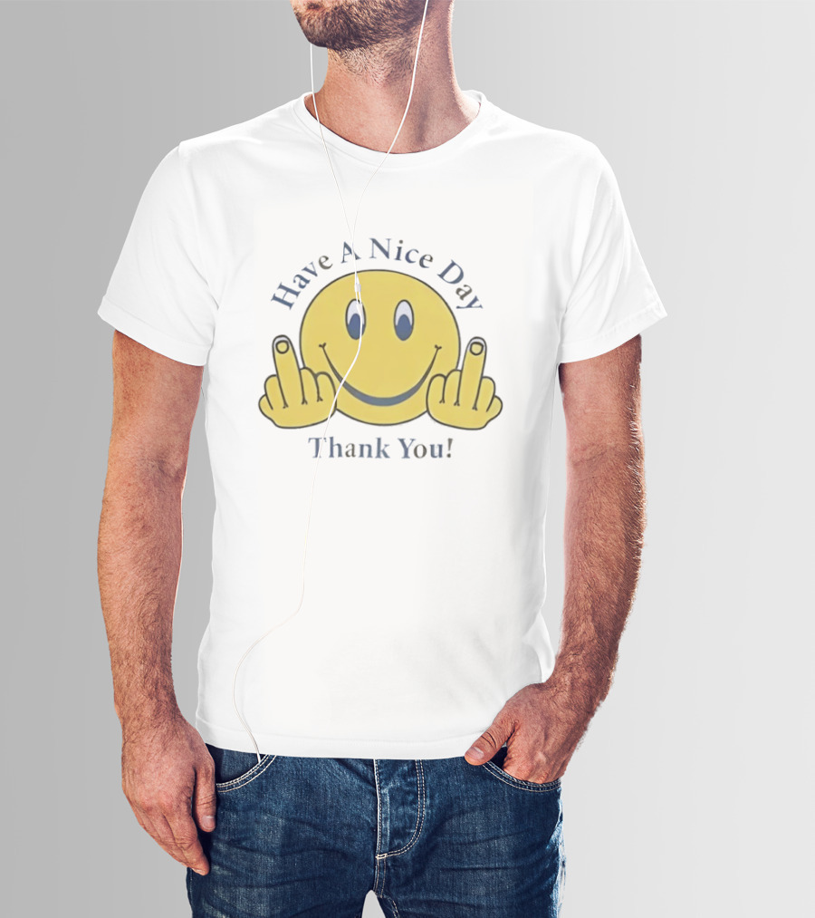 Have A Nice Day Smiley Face Thank You Middle Finger T-Shirt