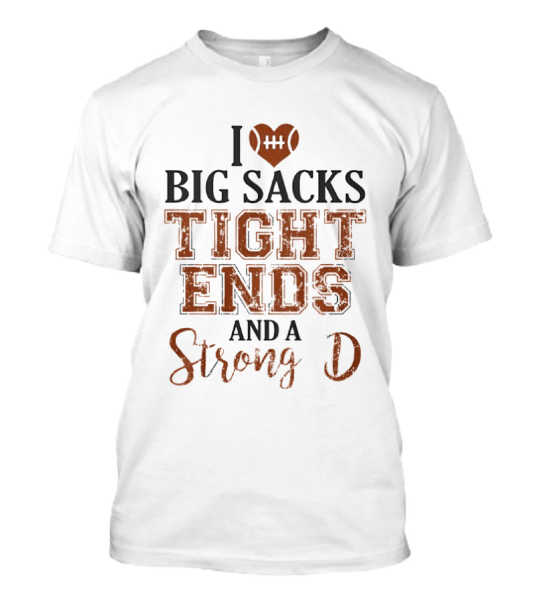 I Love Big Sacks Tight Ends And A Strong D Football Humor T-Shirt