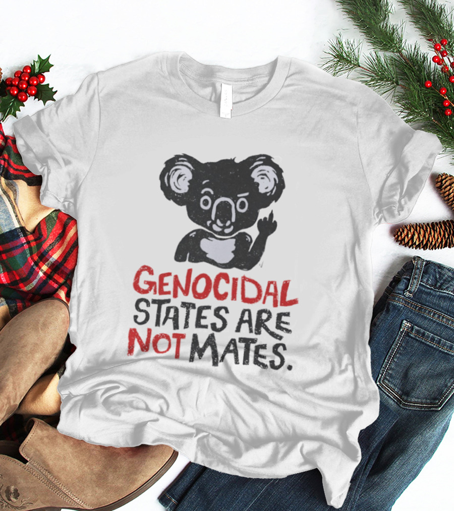 Koala Genocidal States Are Not Mates Text And Koala T-Shirt
