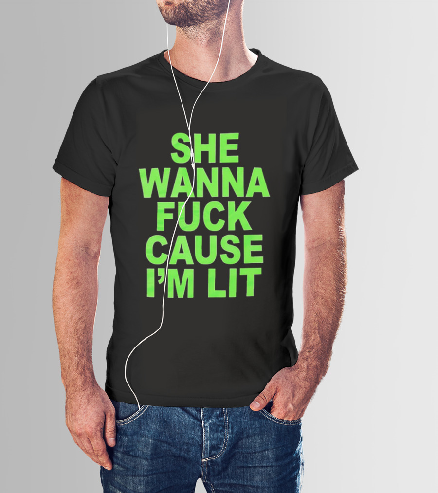She Wanna Fuck Cause I’m Lit Seattle Seahawks T-Shirt