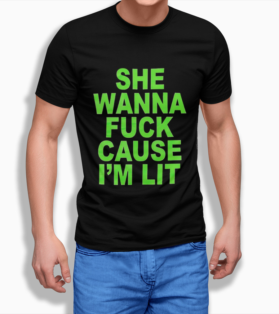 She Wanna Fuck Cause I’m Lit Seattle Seahawks T-Shirt