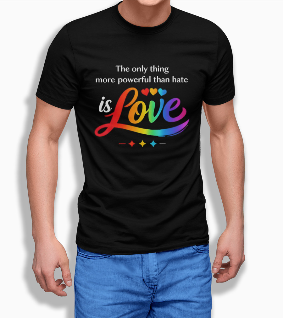 The Only Thing More Powerful Than Hate Is Love Rainbow Hearts T-Shirt