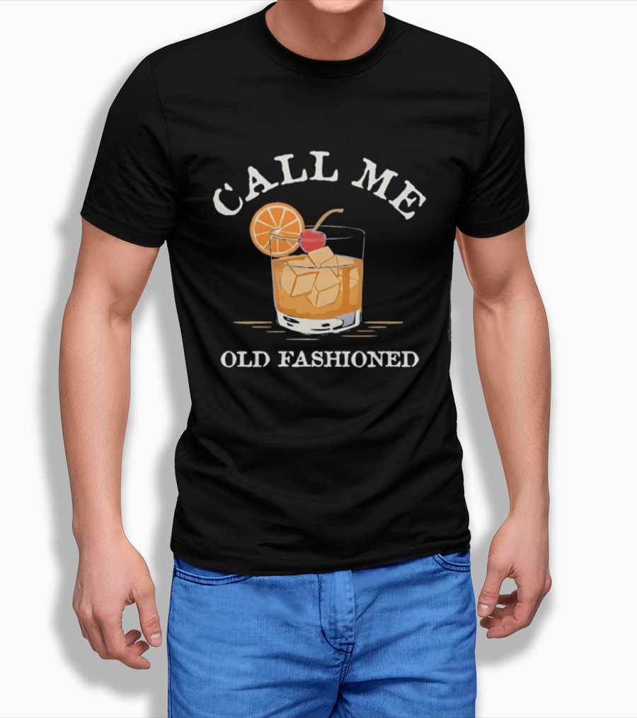 Call Me Old Fashioned Cocktail Drink Ice Orange Slice Cherry T-Shirt