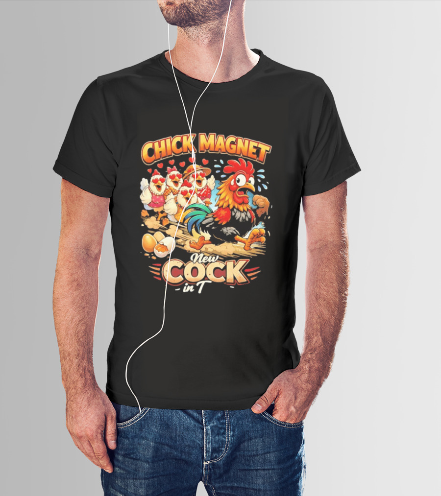 Chick Magnet New Cock In Town Quartet Of Charming Chickens Fun T-Shirt