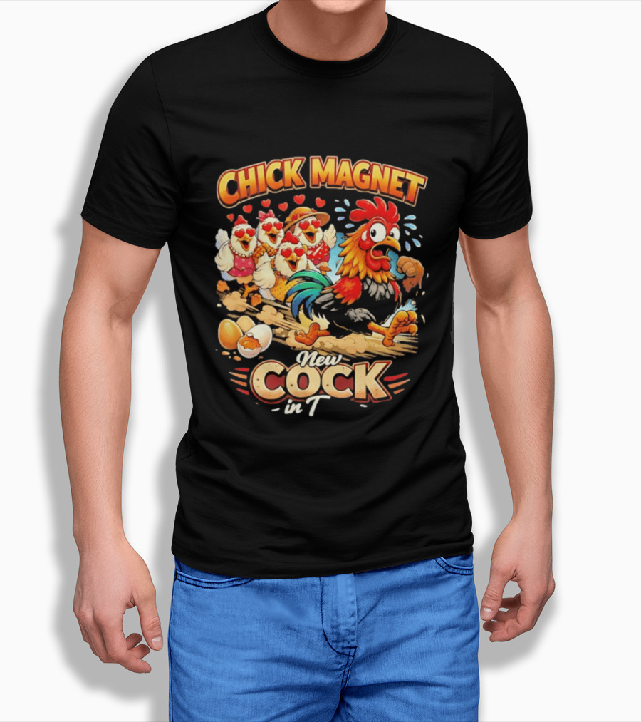 Chick Magnet New Cock In Town Quartet Of Charming Chickens Fun T-Shirt
