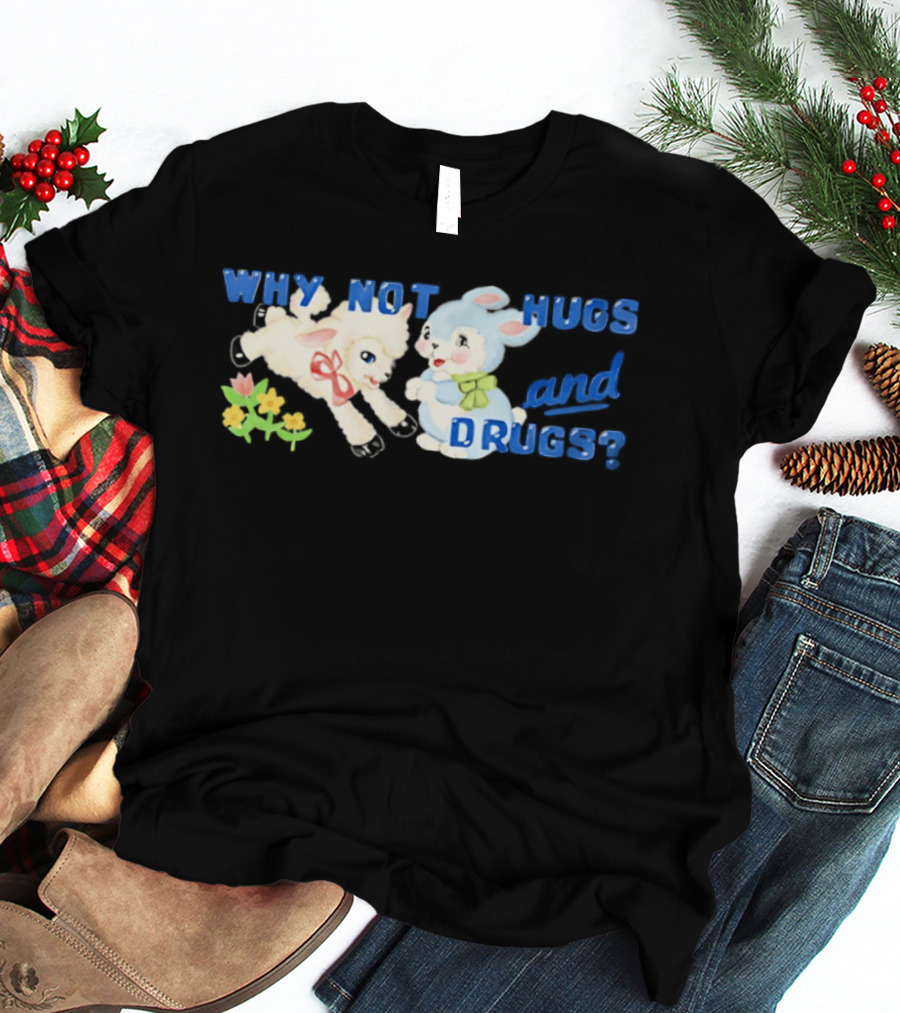Why Not Hugs And Drugs Sheep And Bunny Playful Flowers T-Shirt