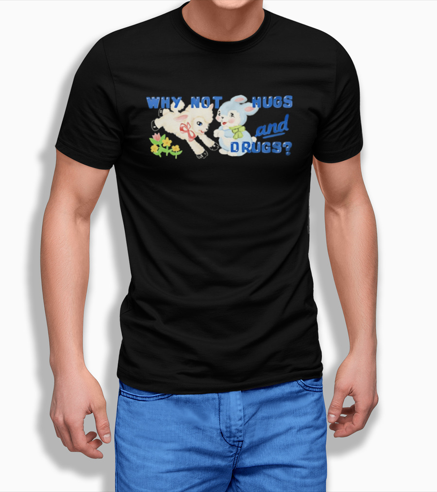 Why Not Hugs And Drugs Sheep And Bunny Playful Flowers T-Shirt