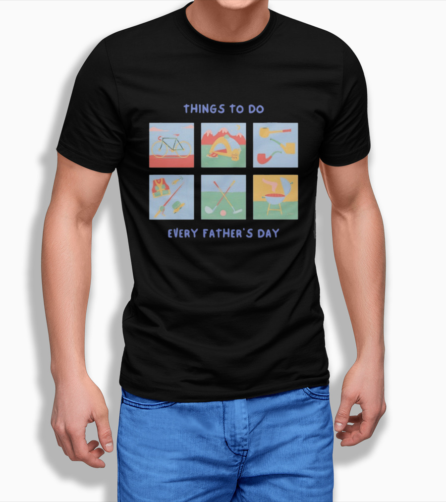 Things To Do Every Father's Day Bike Camping Fishing Golf Barbecue T-Shirt