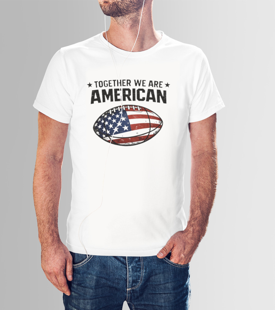 Together We Are American Football USA Flag T-Shirt