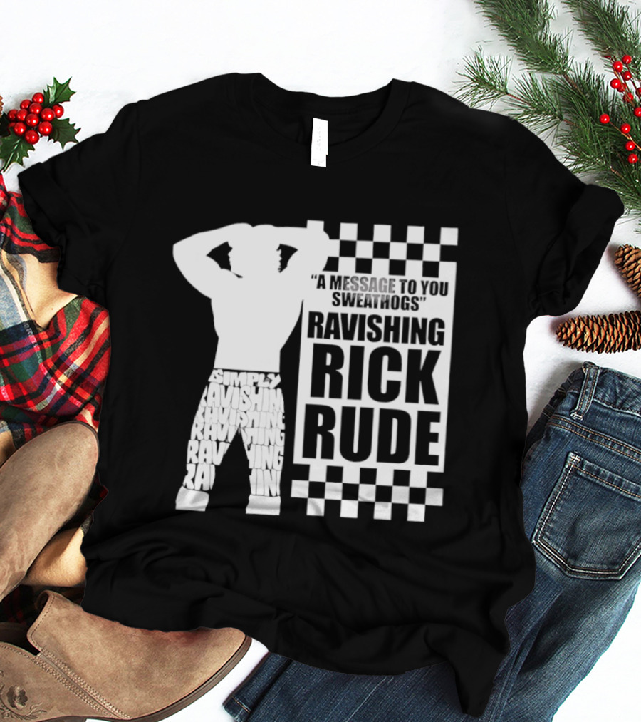 A Message To You Sweathogs Ravishing Rick Rude WWE T-Shirt
