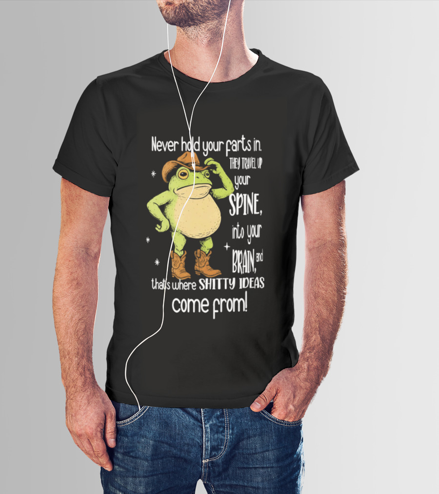 Frog Cowboy Never Hold Your Farts In Spine Brain Shitty Ideas Come From T-Shirt
