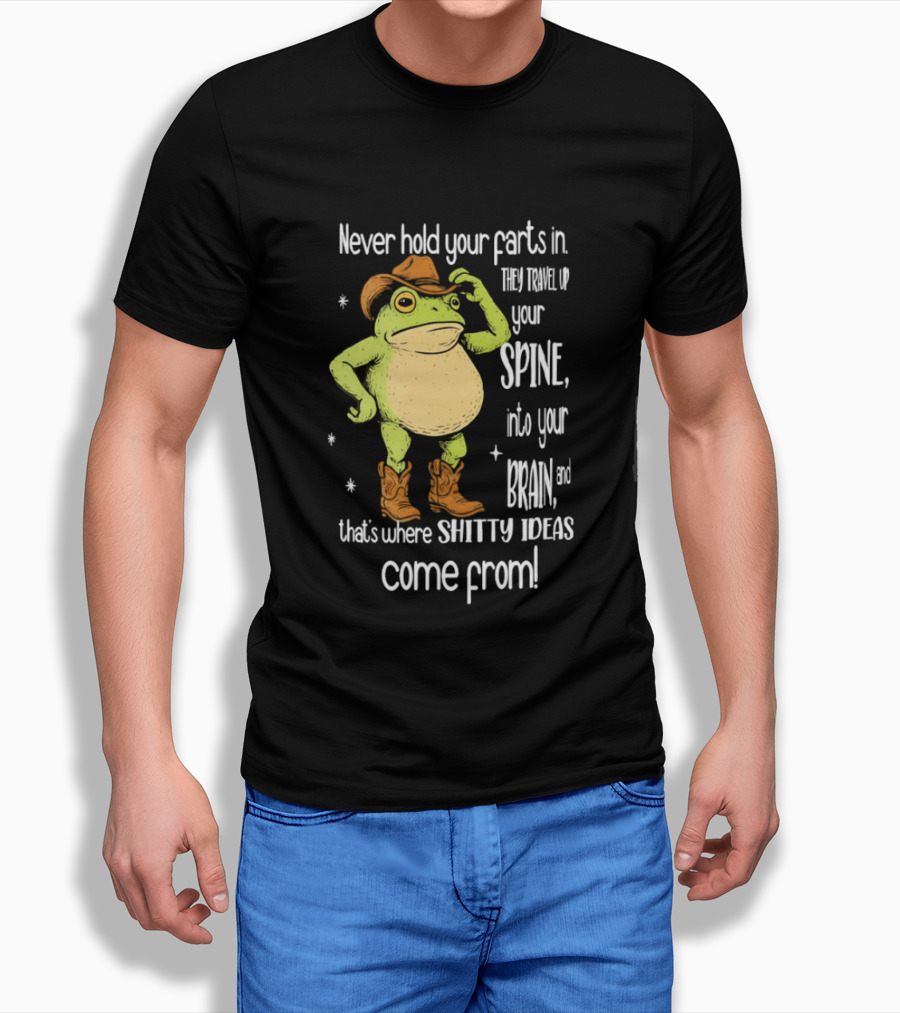 Frog Cowboy Never Hold Your Farts In Spine Brain Shitty Ideas Come From T-Shirt
