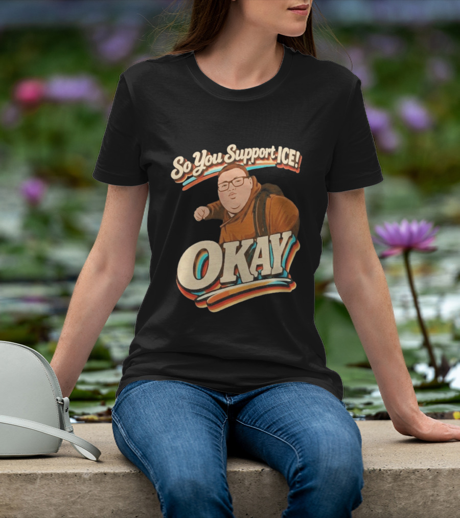 Okay Meme So You Support ICE Punch Kid T-Shirt