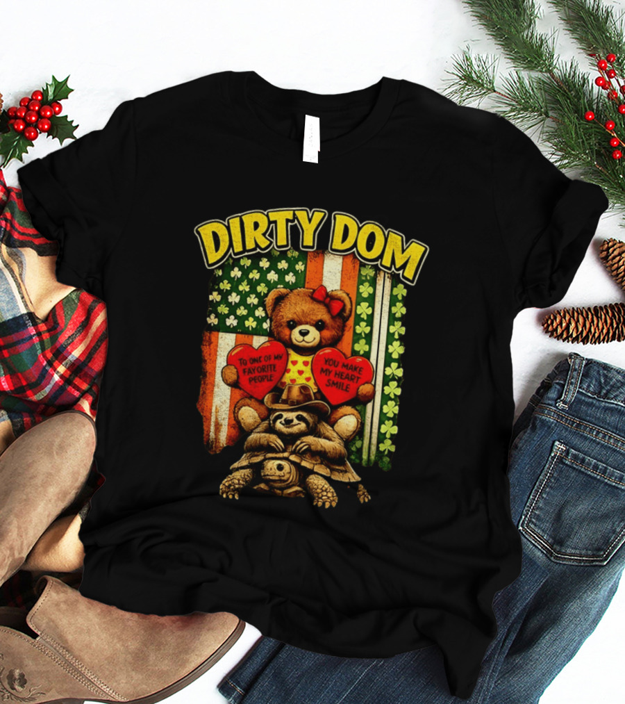 Dirty Dom Teddy Bear Holding Hearts With Favorite People Message And Shamrock T-Shirt