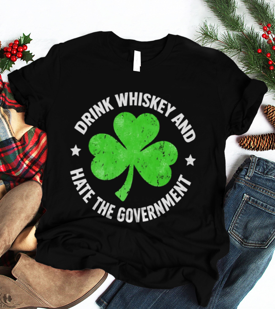 Drink Whiskey And Hate The Government Shamrock Clover Retro Irish St. Patrick's Day T-Shirt