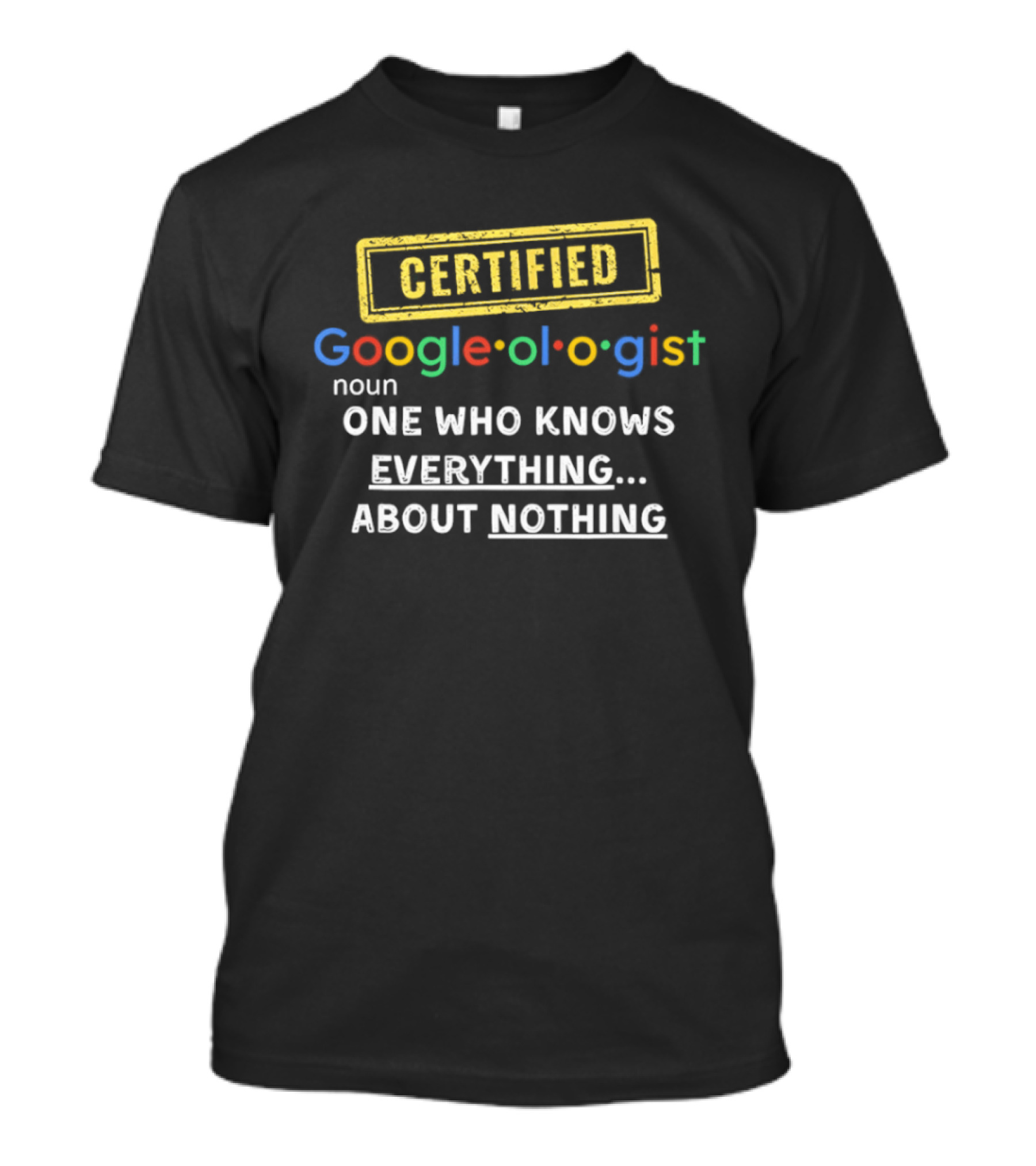 CERTIFIED Google Ologist One Who Knows Everything About Nothing T-Shirt