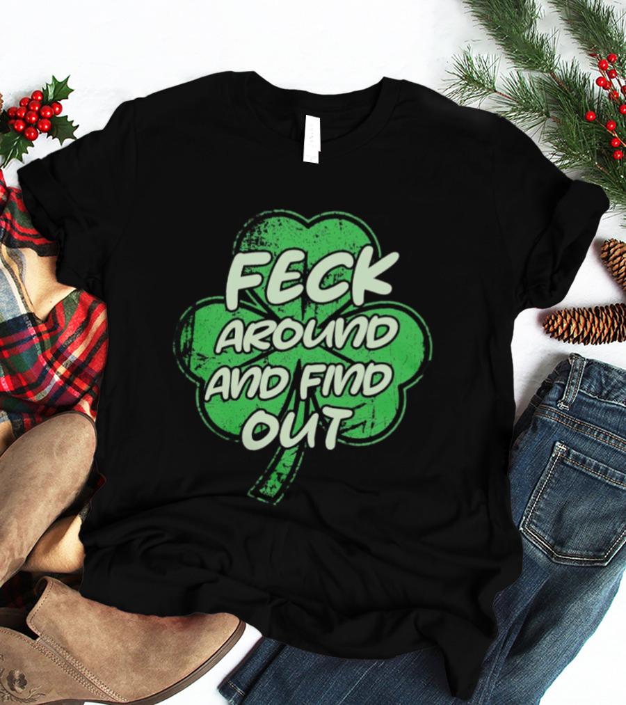 Feck Around And Find Out St Paddy Maga Trump Shamrock T-Shirt