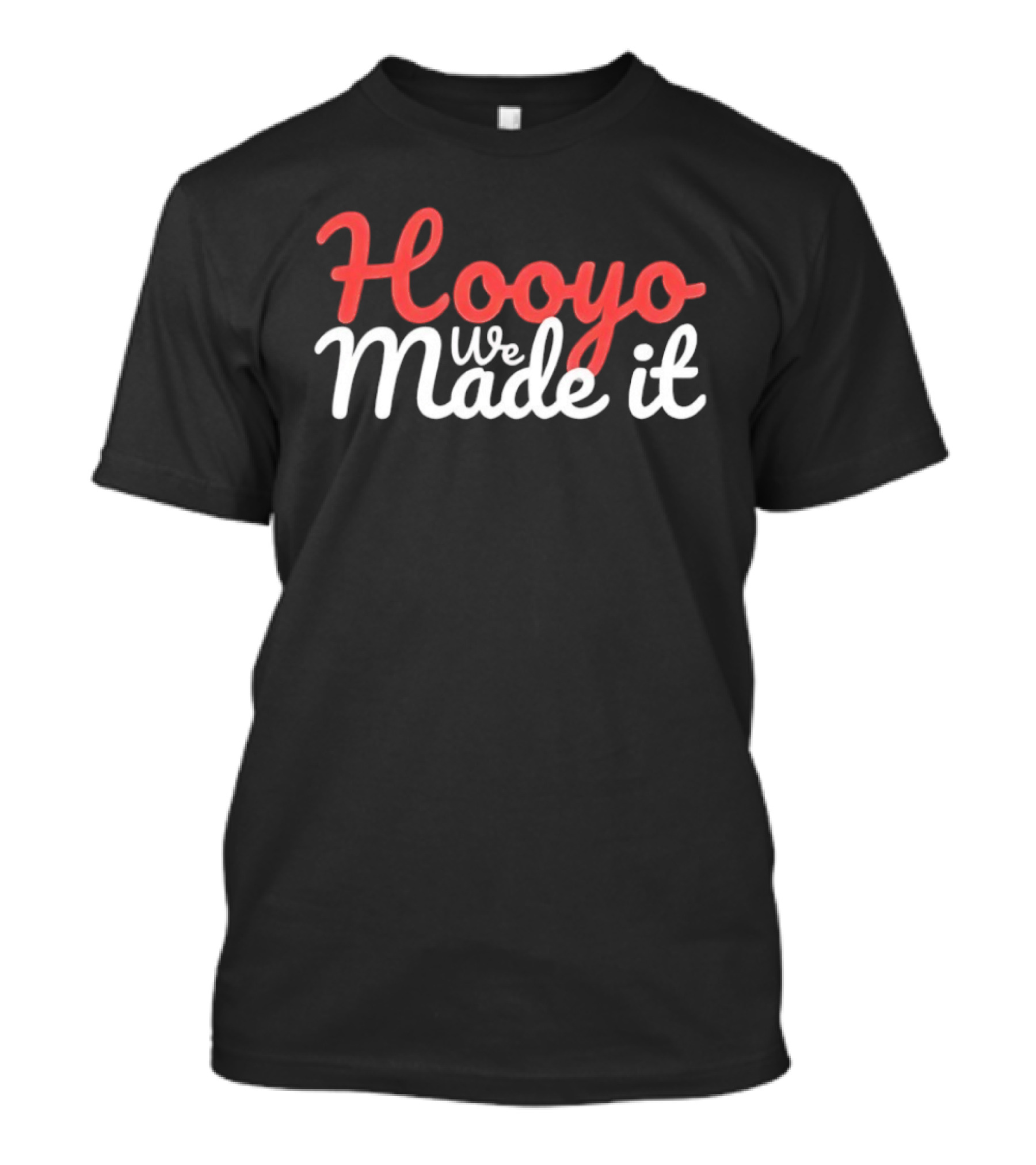 Hooyo We Made It Bold Statement Celebratory T-Shirt