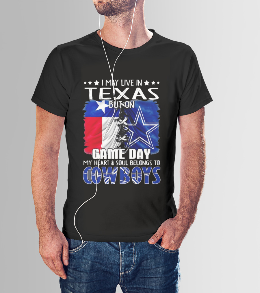 I May Live In Texas But On Game Day My Heart And Soul Belongs To Cowboys Football Flag T-Shirt