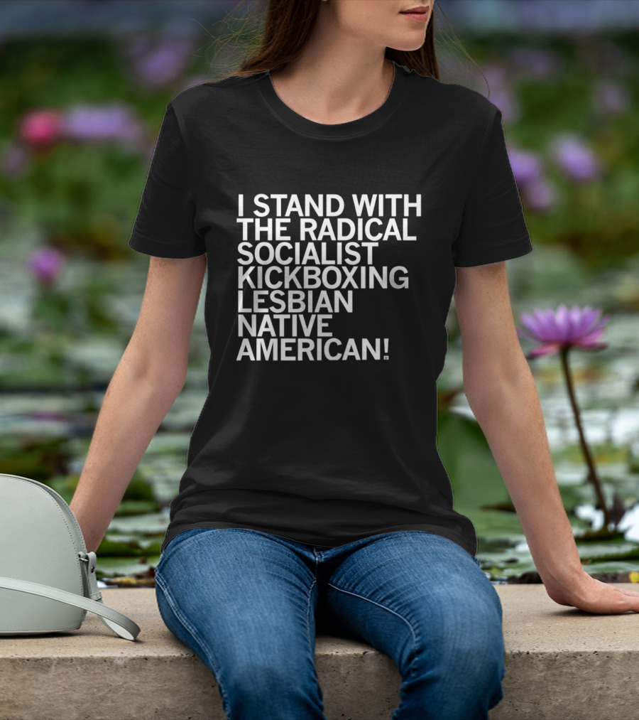 I Stand With The Radical Socialist Kickboxing Lesbian Native American T-Shirt