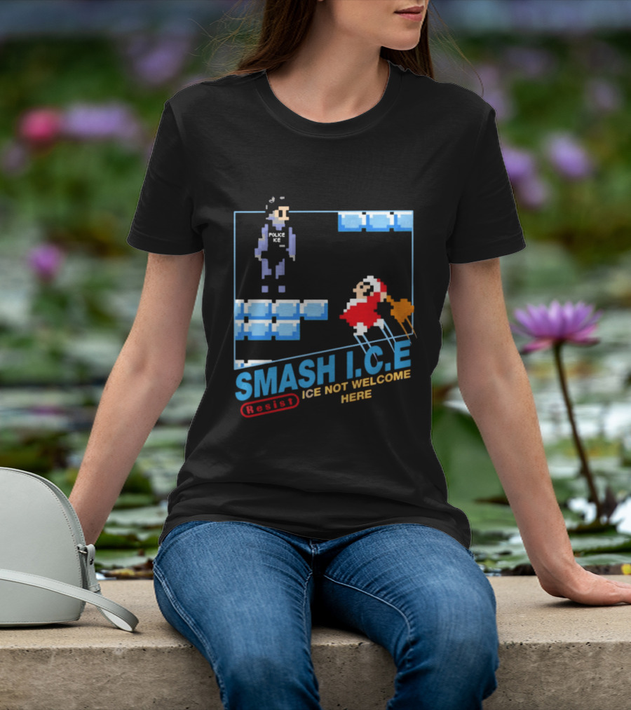Smash I.C.E Ice Not Welcome Here Resist ICE T-Shirt