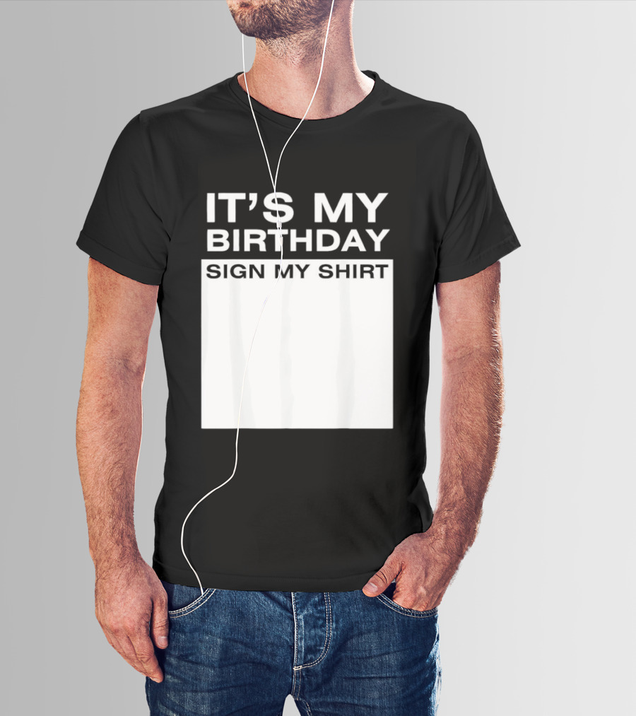 It's My Birthday Sign My T-Shirt