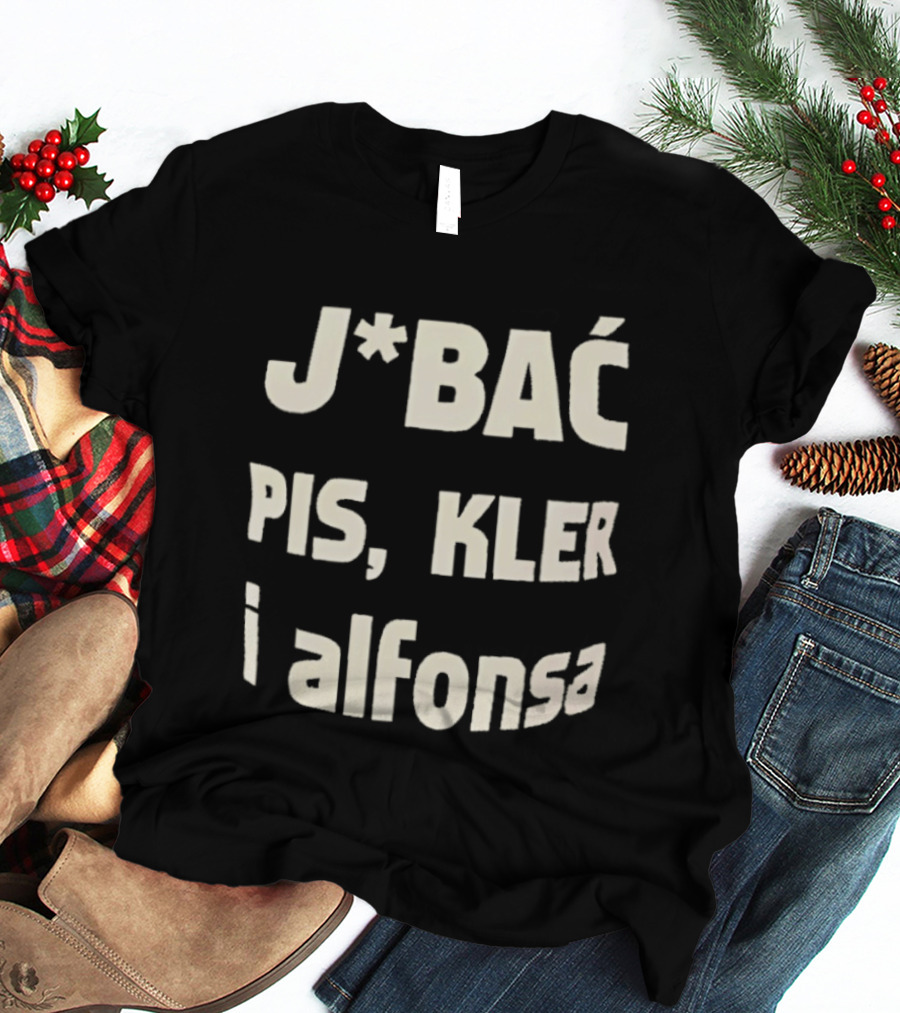 Jbać Pis Kler I Alfonsa T-Shirt