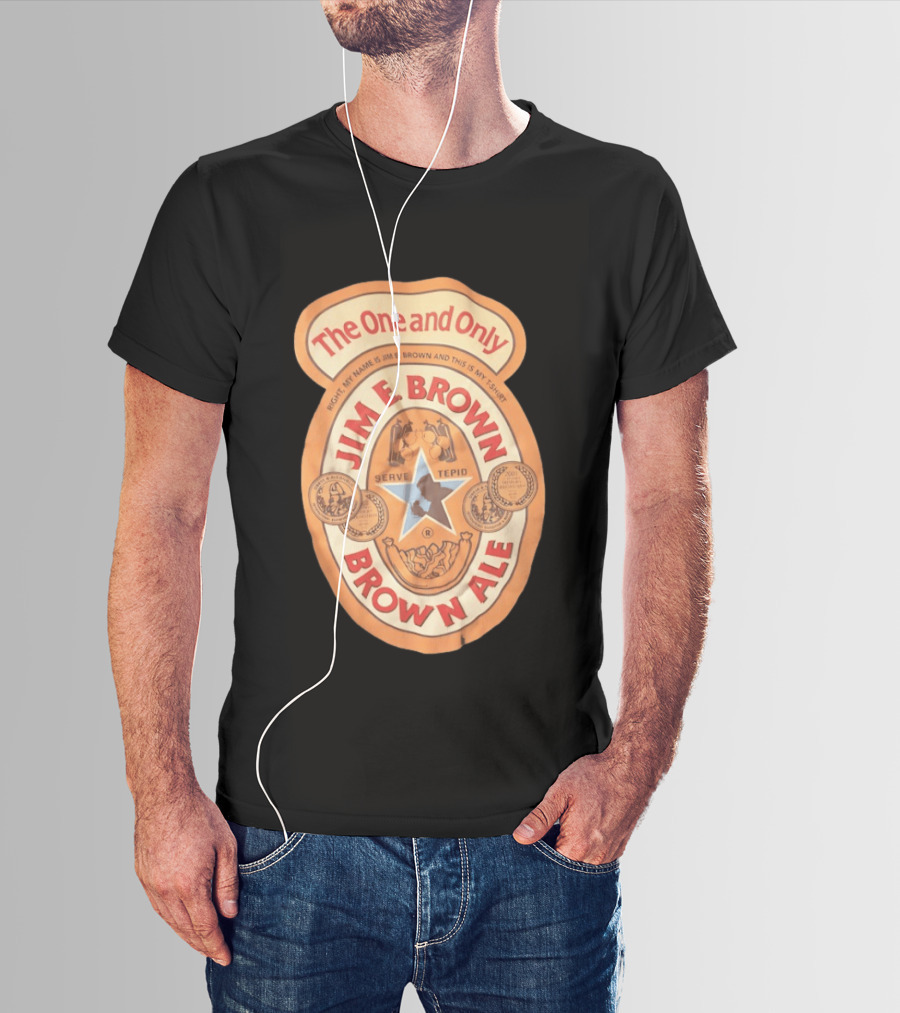 The One And Only Jim E Brown Brown Ale Serve Tepid My Name Is Jim E Brown T-Shirt