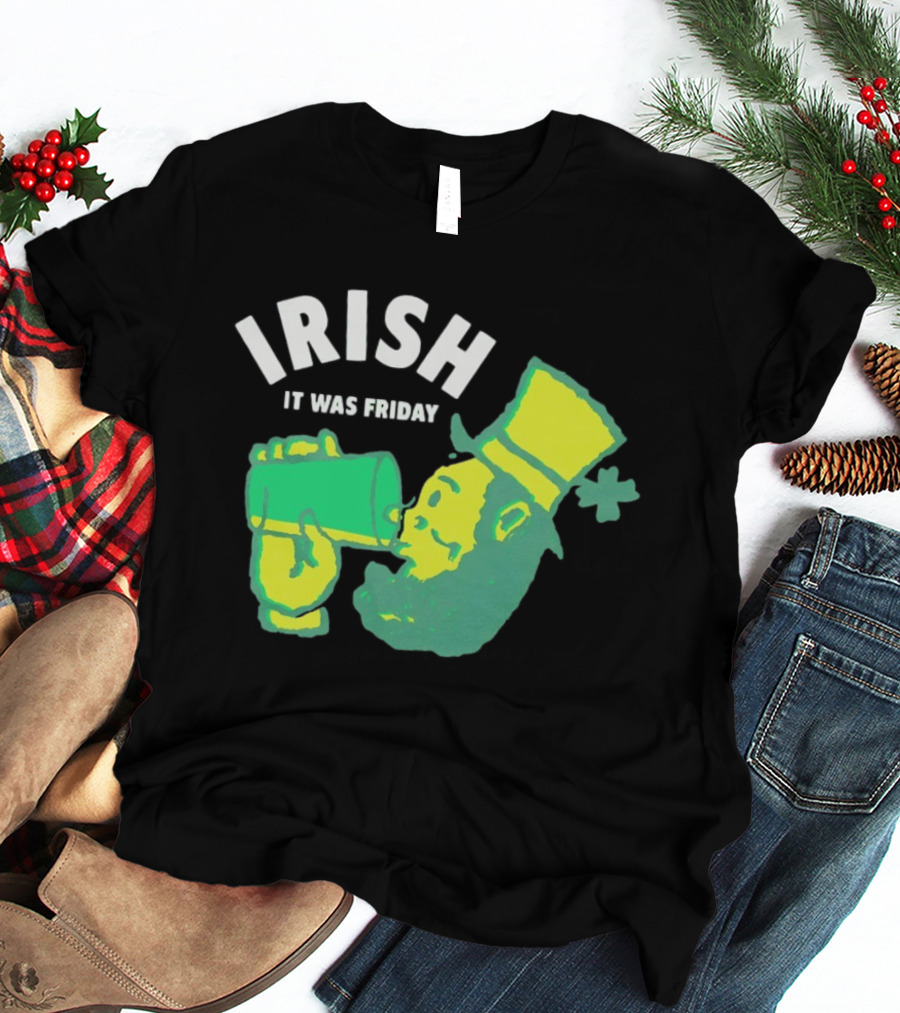 Irish Leprechaun Drinking It Was Friday T-Shirt