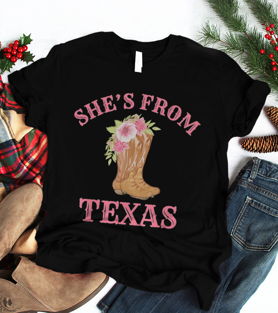 She's From Texas Cowgirl Boots With Flowers T-Shirt