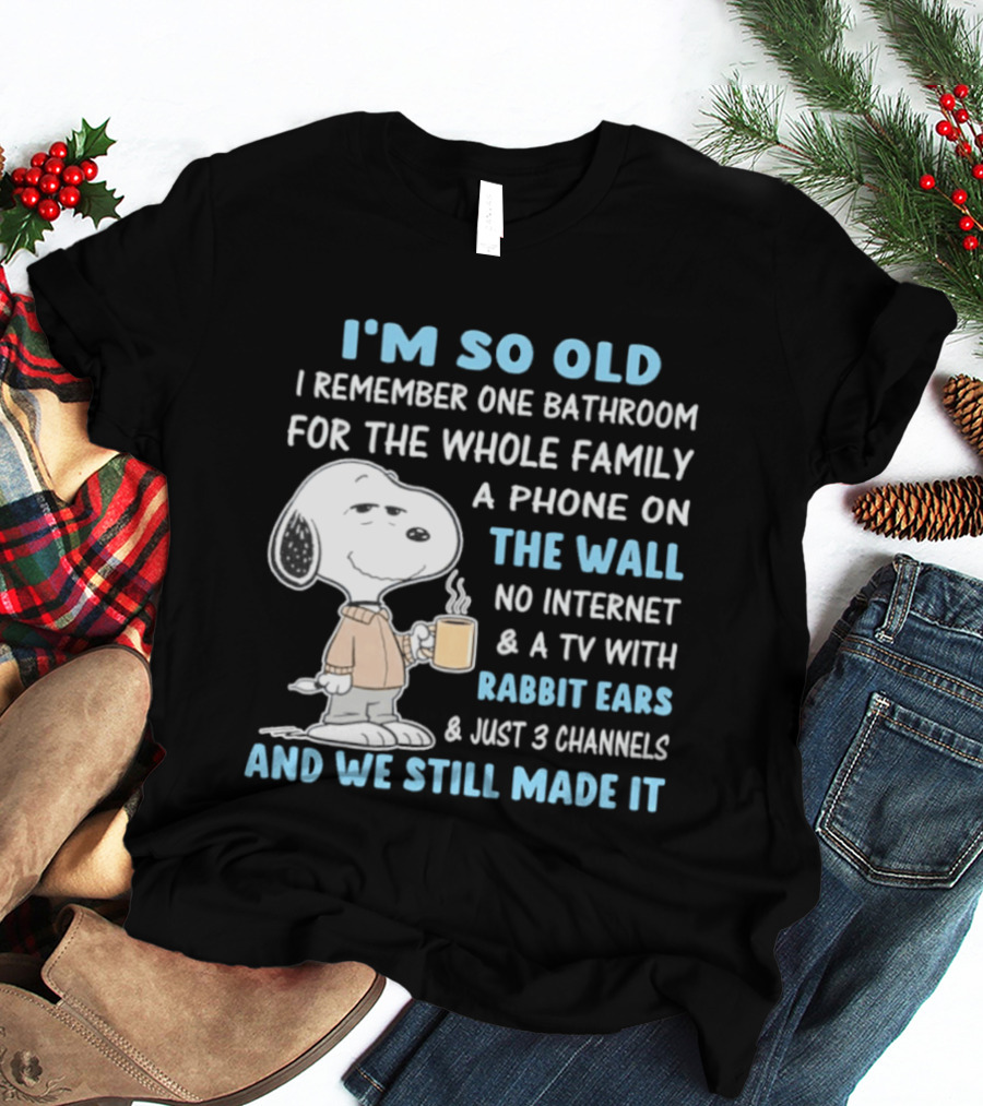 I'm So Old Snoopy Remember One Bathroom Phone On The Wall No Internet TV With Rabbit Ears 3 Channels T-Shirt