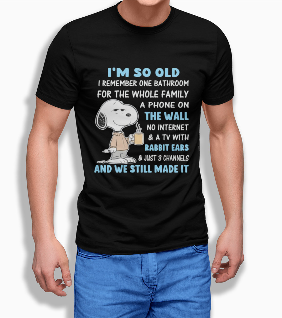 I'm So Old Snoopy Remember One Bathroom Phone On The Wall No Internet TV With Rabbit Ears 3 Channels T-Shirt