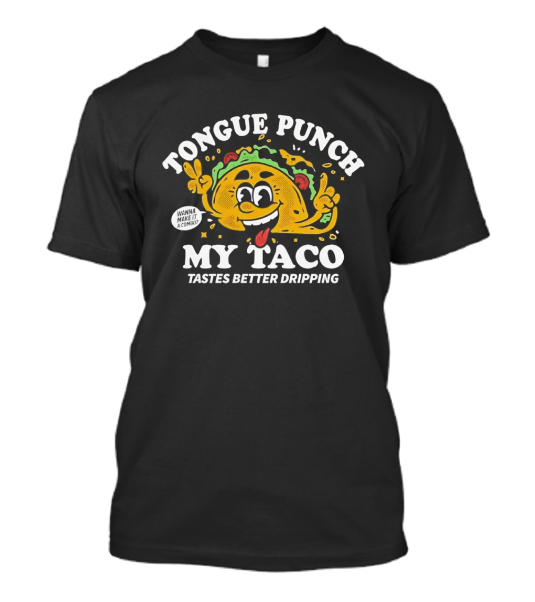 Tongue Punch My Taco Tastes Better Dripping Playful Taco Face T-Shirt