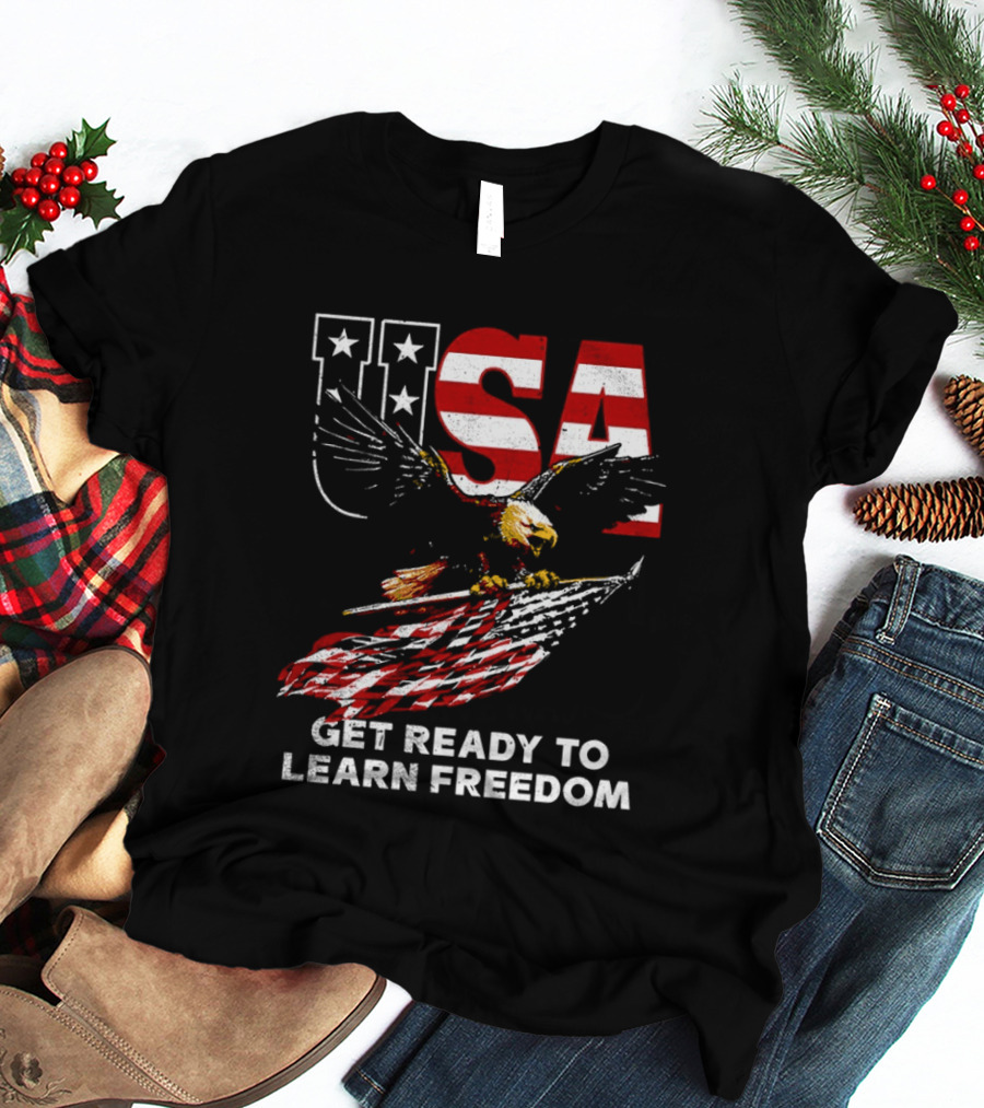 USA Eagle Get Ready To Learn Freedom Stars And Stripes T-Shirt