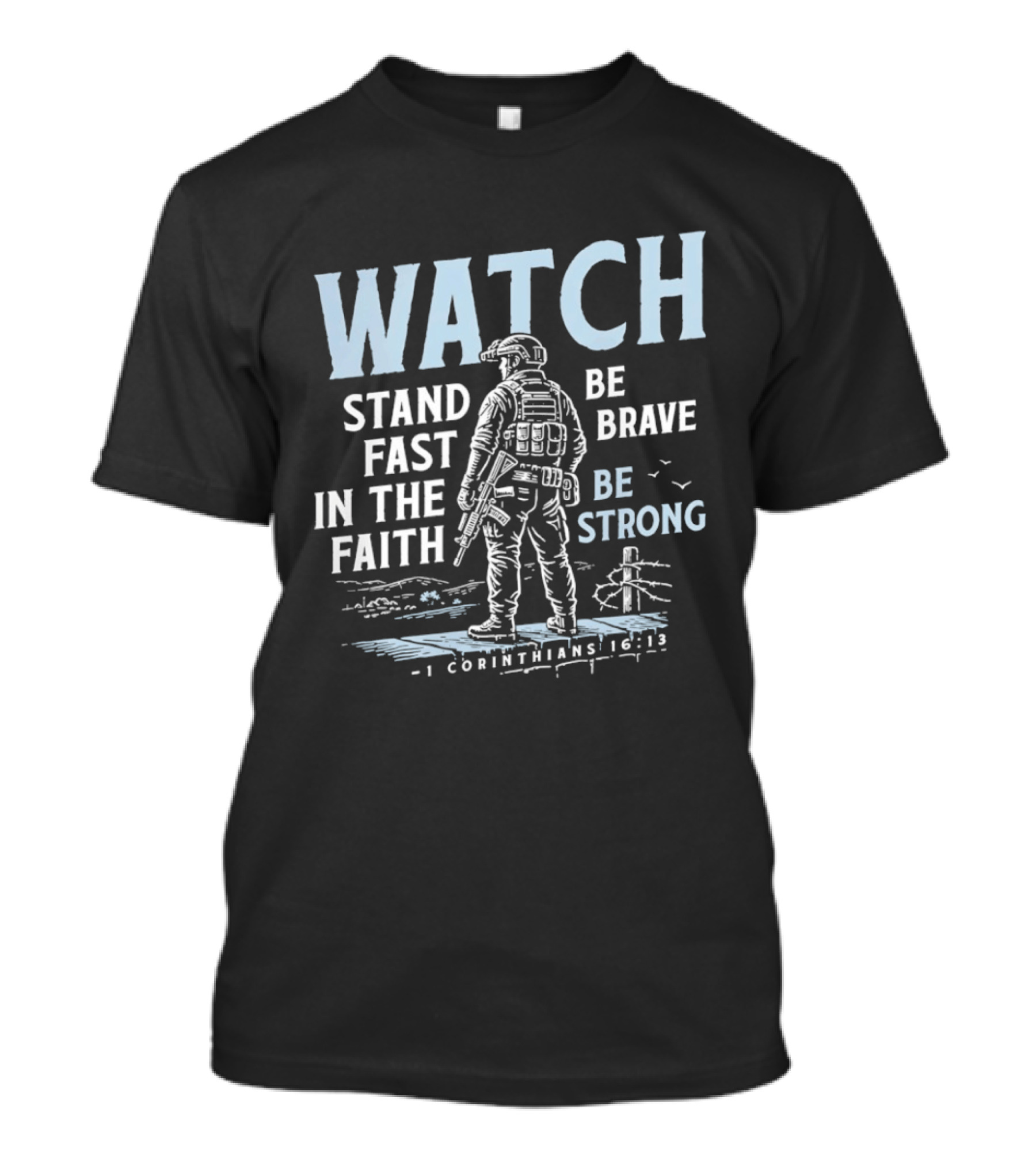1 Corinthians 16:13 Stand Fast In The Faith Be Brave Be Strong Soldier T-Shirt
