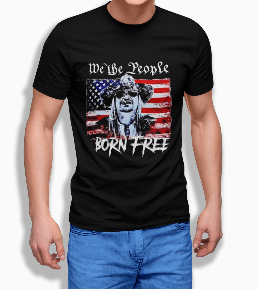 We The People Born Free Kid Rock American Flag Indie Music Patriotic T-Shirt