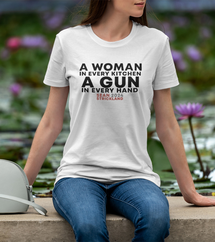 A Woman In Every Kitchen A Gun In Every Hand Sean Strickland 2024 T-Shirt