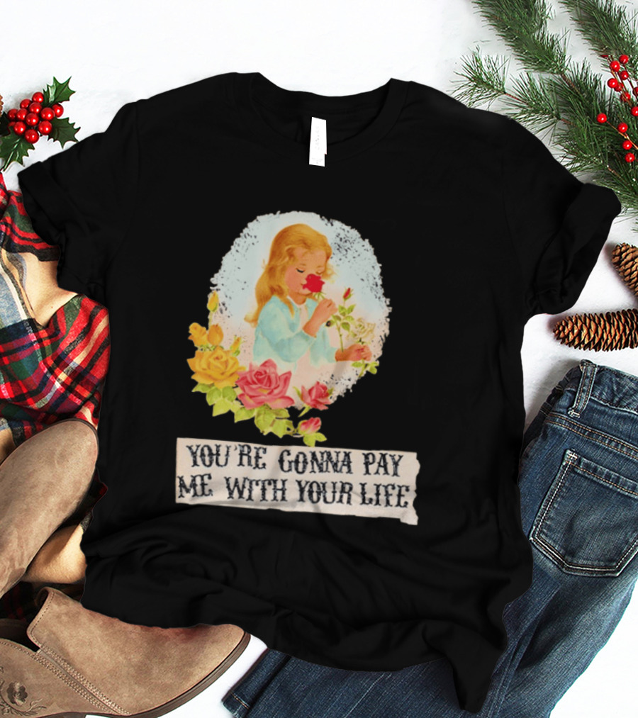 You're Gonna Pay Me With Your Life Vintage Floral T-Shirt