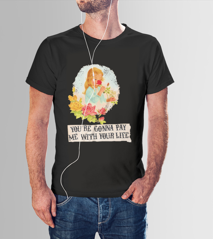You're Gonna Pay Me With Your Life Vintage Floral T-Shirt