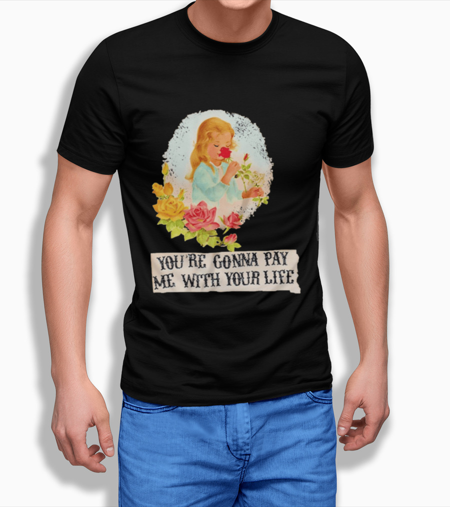 You're Gonna Pay Me With Your Life Vintage Floral T-Shirt