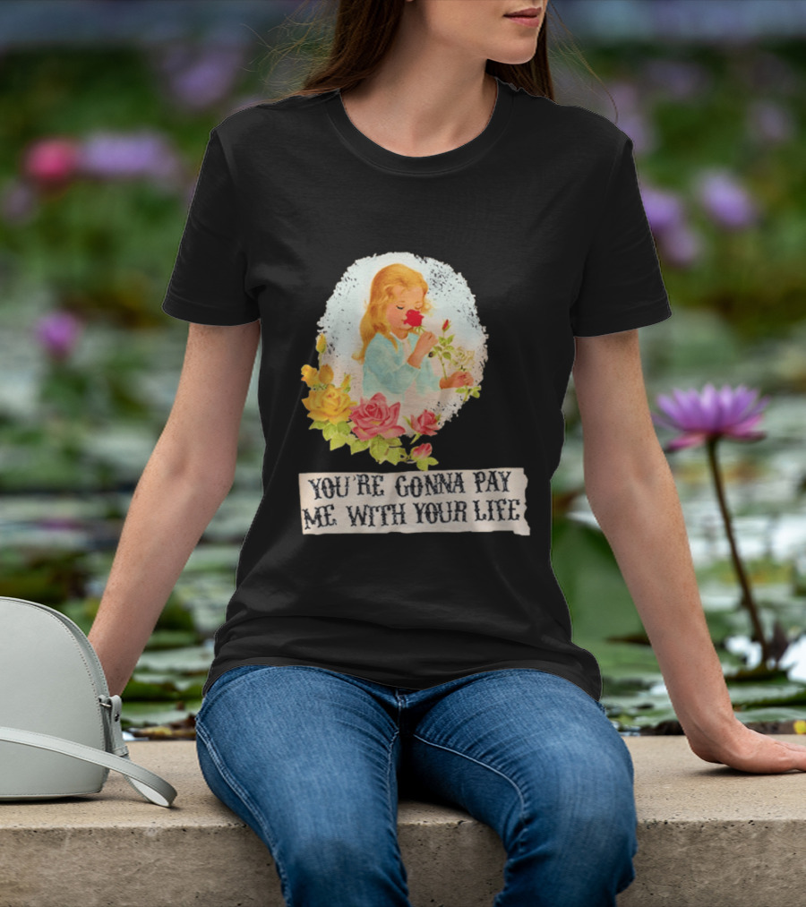 You're Gonna Pay Me With Your Life Vintage Floral T-Shirt