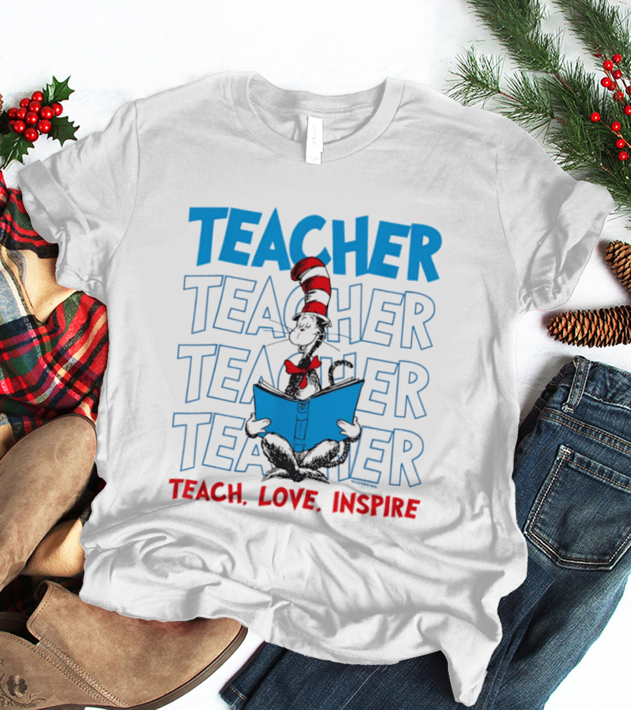 Dr Seuss Cat In The Hat Teacher Teach Love Inspire T-Shirt