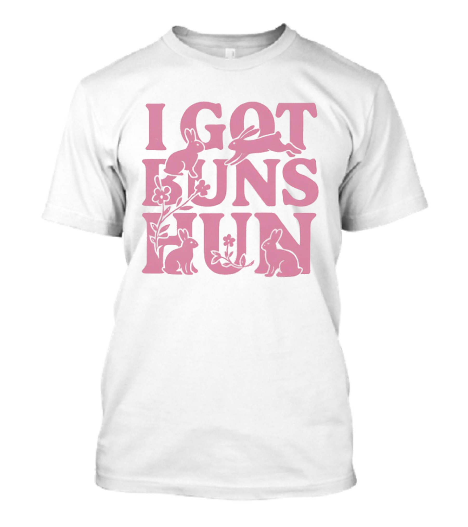 I Got Buns Hun Pink Bunny Art With Flowers T-Shirt
