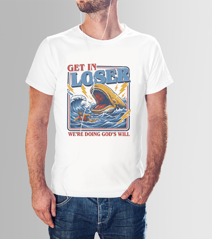 Get In Loser We're Doing God's Will Christian Jonah And The Whale T-Shirt