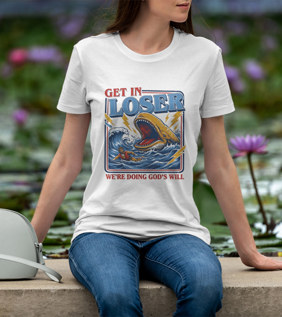 Get In Loser We're Doing God's Will Christian Jonah And The Whale T-Shirt