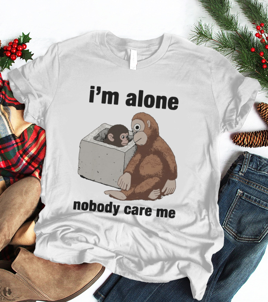 I'm Alone Nobody Care Me Sad Monkey And Baby Monkey T-Shirt