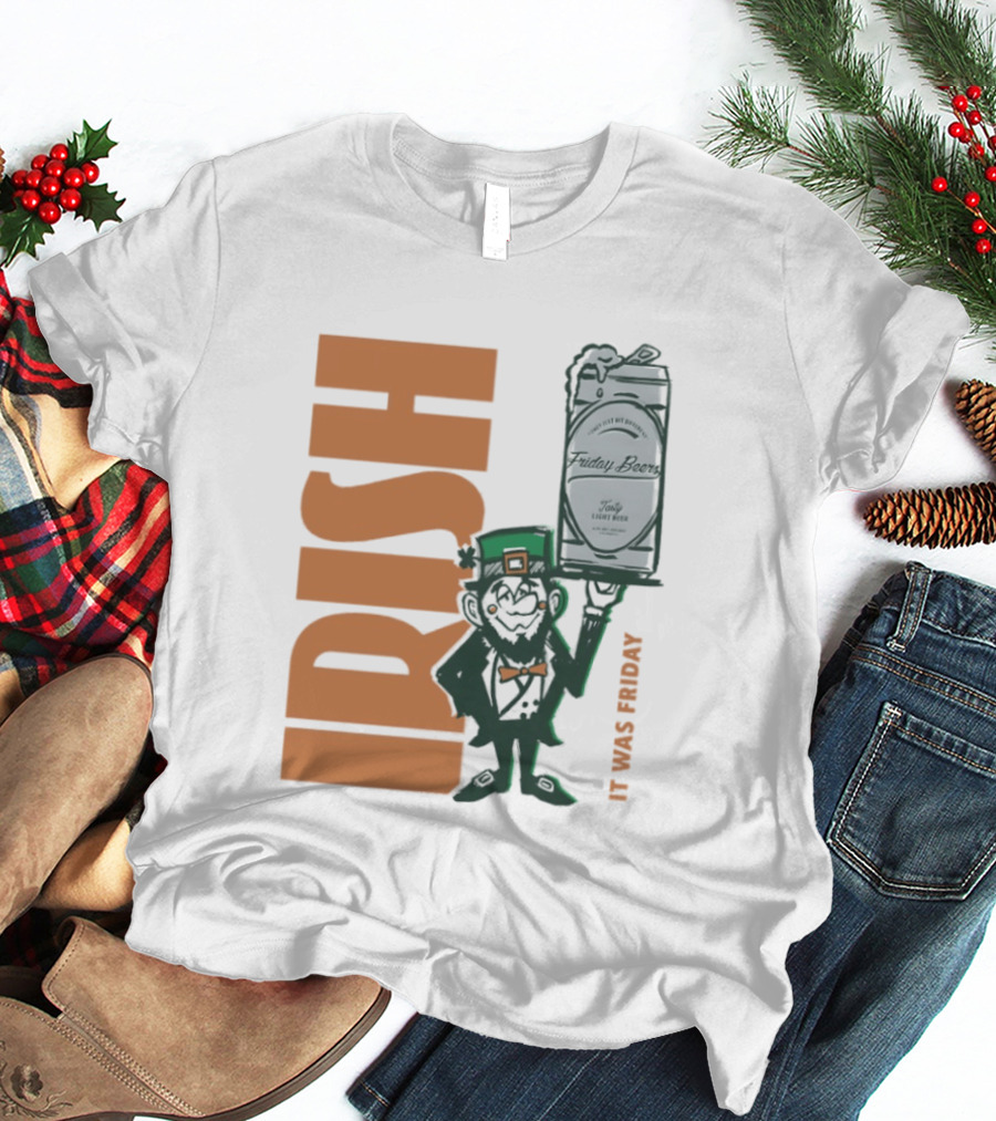 Leprechaun Holding Friday Beer Can Irish It Was Friday T-Shirt